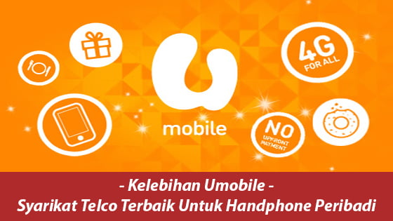 Kelebihan Umobile – Syarikat Telco Terbaik Untuk Handphone Peribadi