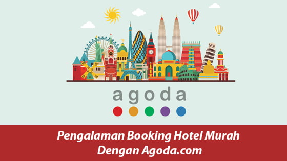 Pengalaman Booking Hotel Murah Dengan Agoda.com
