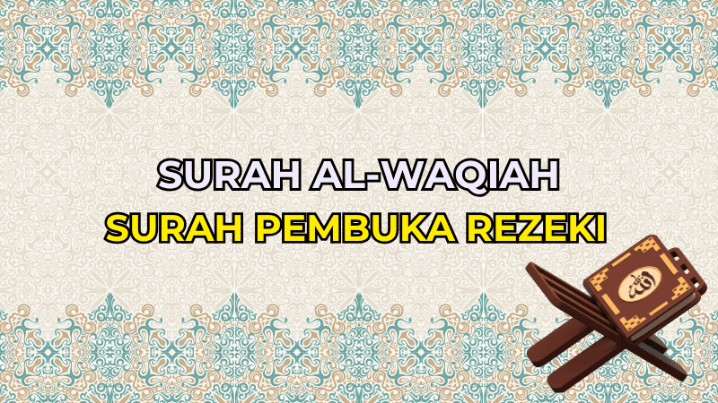 Surah Al-Waqiah – Surah Pembuka Rezeki