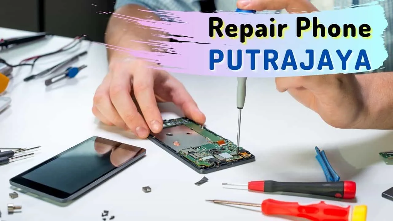 Repair Phone Putrajaya – Murah Dari Kedai Lain