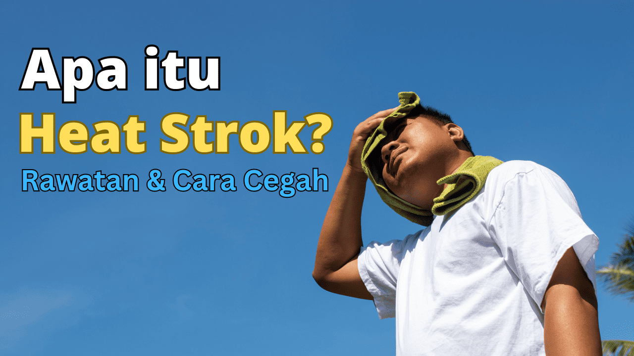 Apa Itu Strok Haba? Cara Mencegah Dan Mengatasinya