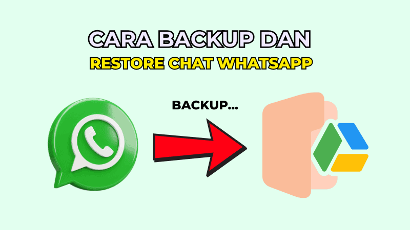 Cara Backup dan Restore Chat WhatsApp ke Google Drive