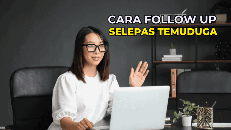 Cara Follow Up Selepas Temuduga