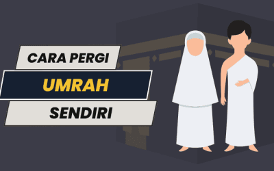 Cara Pergi Umrah Sendiri (Panduan Lengkap untuk Jemaah Malaysia)