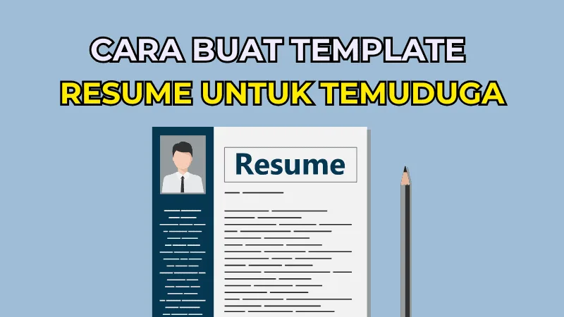 Cara Buat Template Resume Untuk Temuduga: Panduan Lengkap