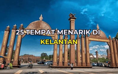 25 Tempat Menarik Di Kelantan Untuk Dilawati