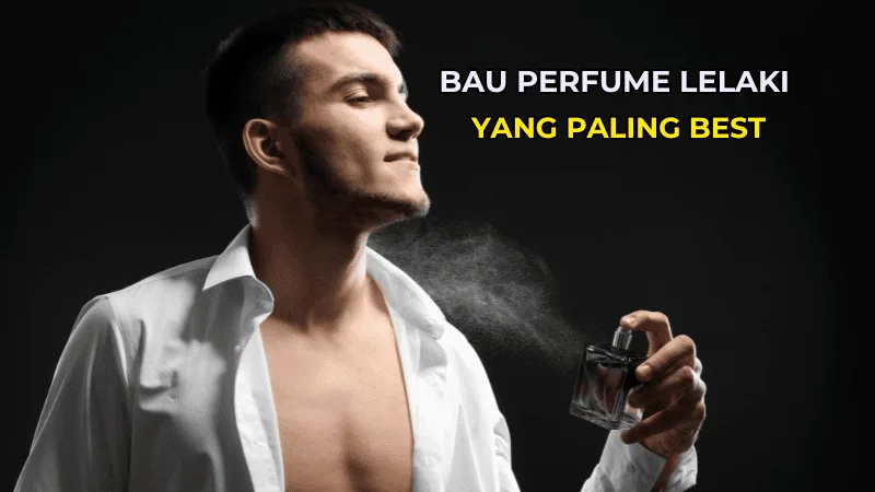 Bau Perfume Lelaki Yang Paling Best: Panduan Untuk Wanita