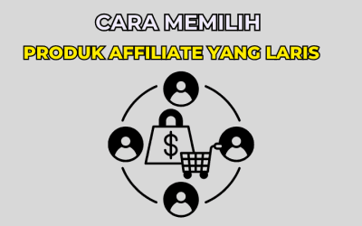Cara Memilih Produk Affiliate yang Laris di Pasaran