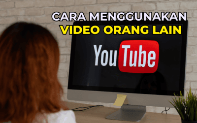 Cara Menggunakan Video Orang Lain di YouTube dengan Betul dan Sah