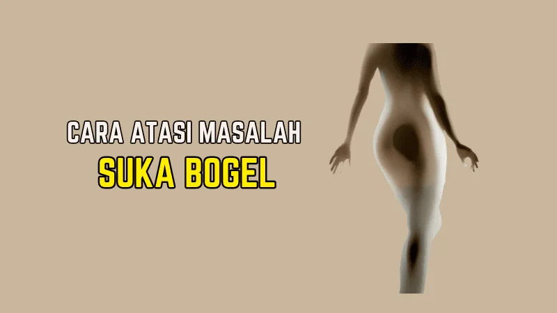 Cara Atasi Masalah Suka Bogel