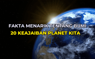 Fakta Menarik Tentang Bumi: 20 Keajaiban Planet Kita