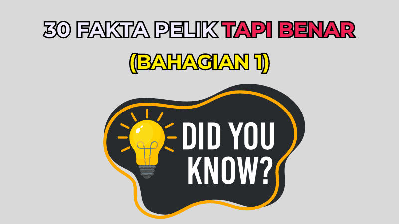 30 Fakta Pelik Tapi Benar (Bahagian 1)