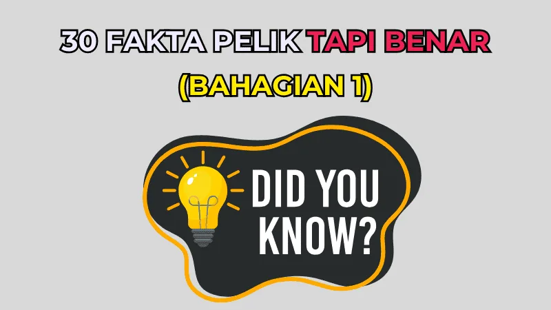 30 Fakta Pelik Tapi Benar (Bahagian 1)