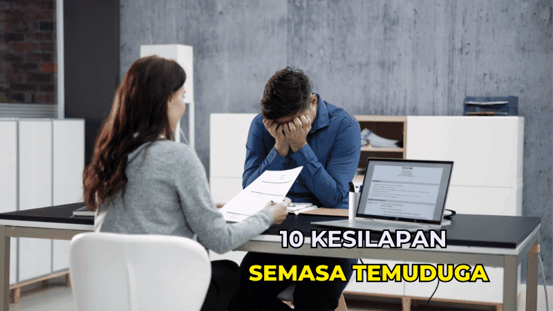 10 Kesilapan Semasa Temuduga dan Cara Elak