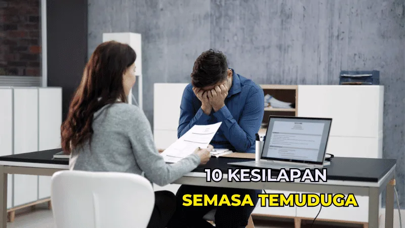 10 Kesilapan Semasa Temuduga dan Cara Elak