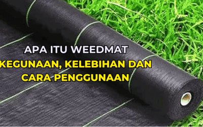 Apa Itu Weedmat – Kegunaan, Kelebihan dan Cara Penggunaan yang Betul