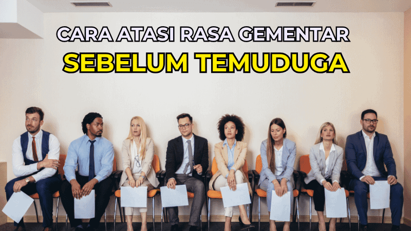 Cara Atasi Rasa Gementar Sebelum Temuduga