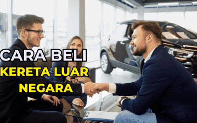 Cara Beli Kereta Luar Negara. Perkara Yang Anda Perlu Tahu!