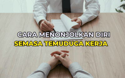 Cara Menonjolkan Diri Semasa Temuduga Kerja