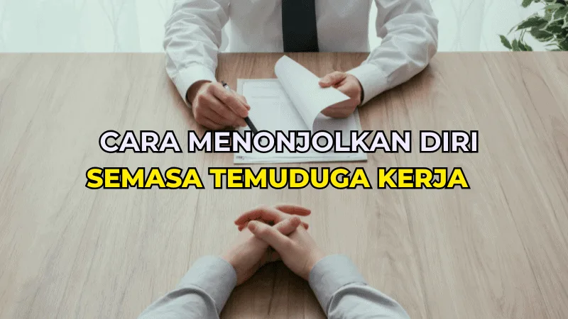 Cara Menonjolkan Diri Semasa Temuduga Kerja
