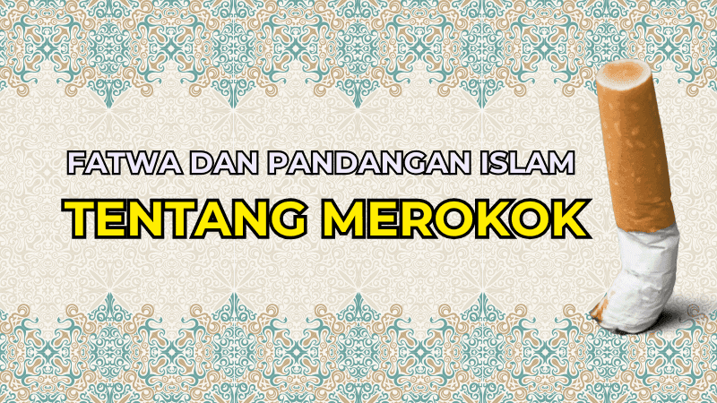 Fatwa dan Pandangan Islam Tentang Merokok