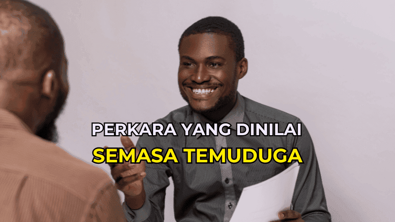 Perkara Yang Dinilai Semasa Temuduga