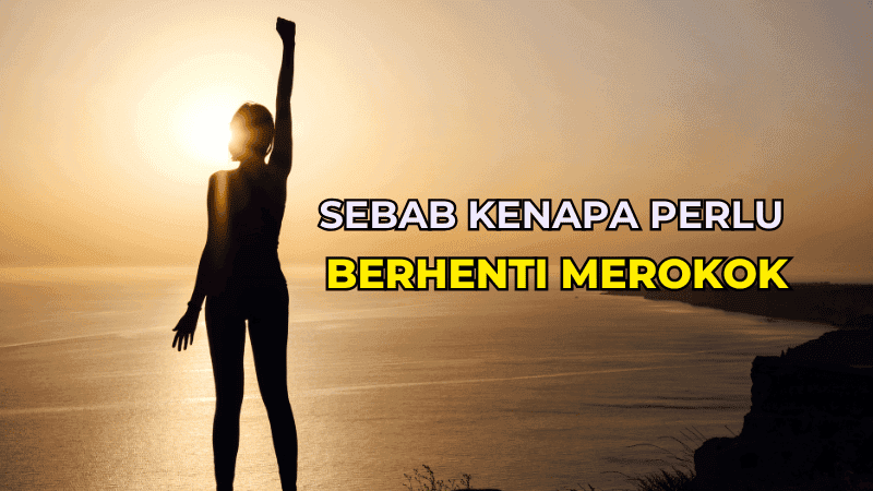Sebab Kenapa Perlu Berhenti Merokok
