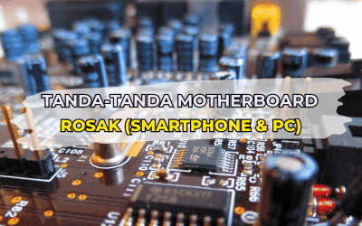 7 Tanda-Tanda Motherboard Rosak (Smart Phone & PC)