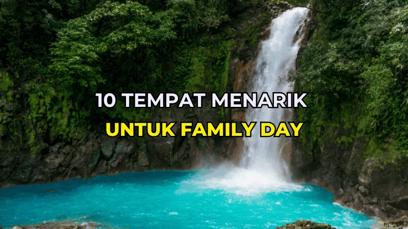 20 Cadangan Tempat Menarik Untuk Family Day