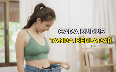 Cara Nak Kuruskan Badan Tanpa Perlu Berlapar