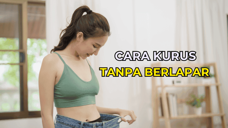 Cara Nak Kuruskan Badan Tanpa Perlu Berlapar