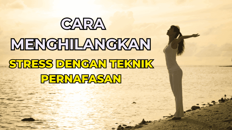 cara menghilangkan stress dengan teknik pernafasan