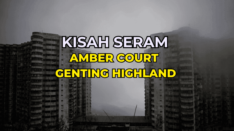 Kisah Seram Amber Court Genting Highland