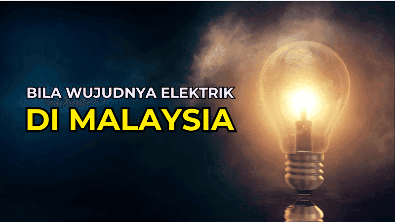 Bila Wujudnya Elektrik di Malaysia