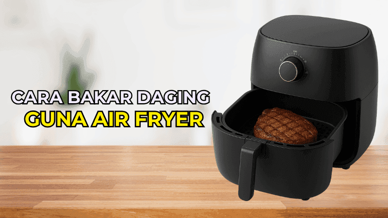 Cara Bakar Daging Guna Air Fryer