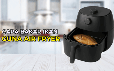 Cara Bakar Ikan Guna Air Fryer Dengan Mudah & Sihat