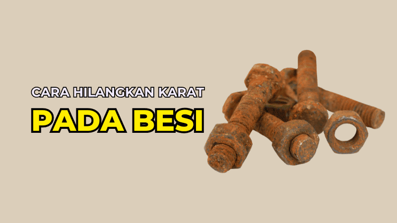 Cara Hilangkan Karat Pada Besi Secara Berkesan dan Selamat