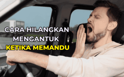10 Cara Hilangkan Mengantuk Ketika Memandu