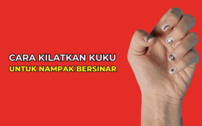 Rahsia dan Cara Kilatkan Kuku Supaya Nampak Bersinar dan Sihat