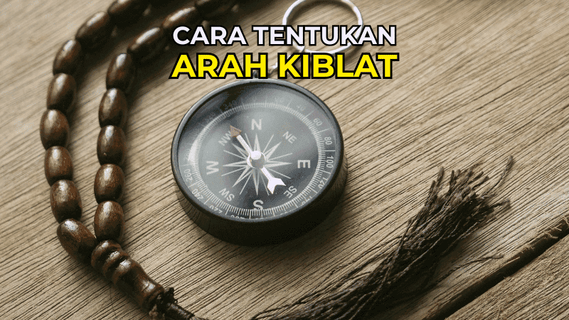 Cara Tentukan Arah Kiblat dengan Tepat dan Mudah