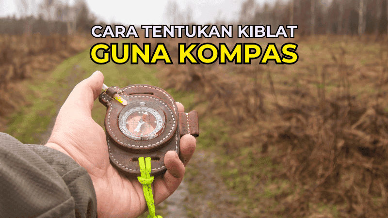 Cara Tentukan Kiblat Guna Kompas