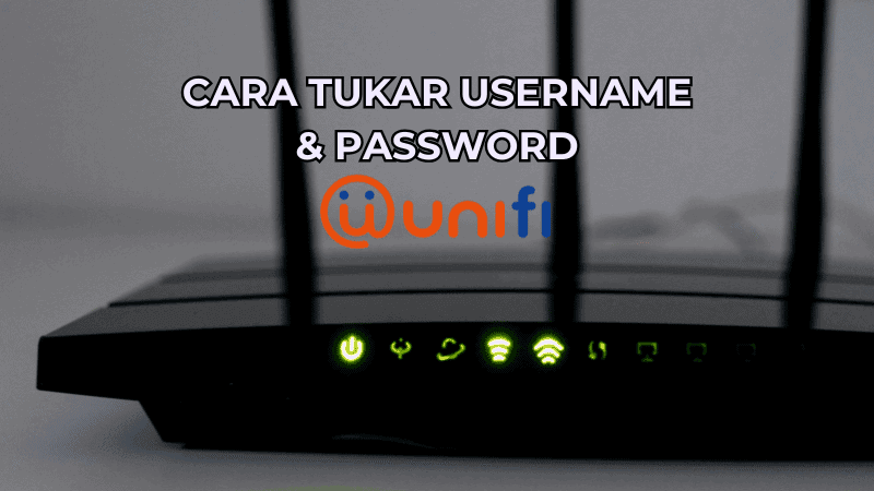 Cara Tukar Username dan Password Unifi