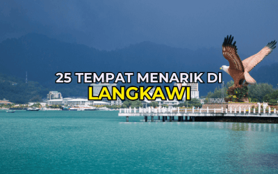 25 Tempat Menarik di Langkawi yang Wajib Anda Kunjungi