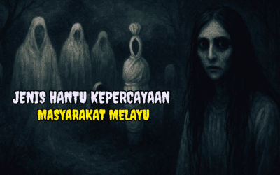 20 Jenis Hantu Kepercayaan Masyarakat Melayu