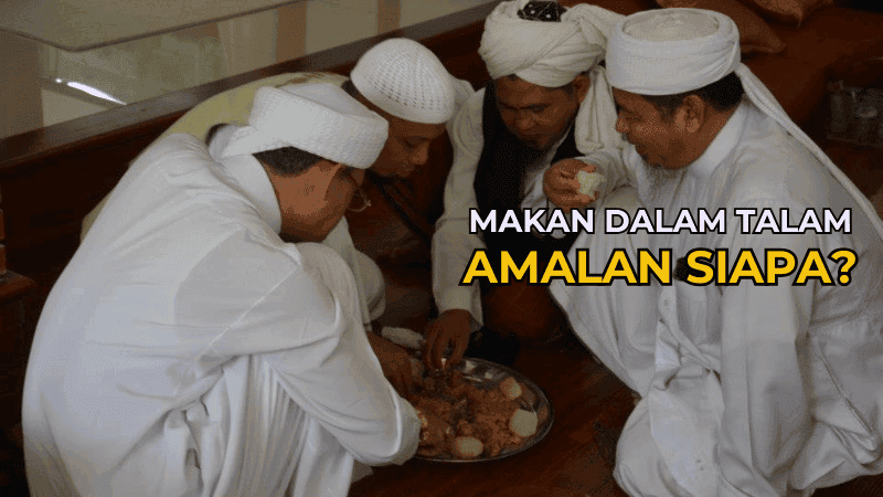 Makan Dalam Talam Beramai-Ramai Amalan Siapa