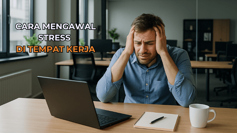 Cara Mengawal Stress di Tempat Kerja