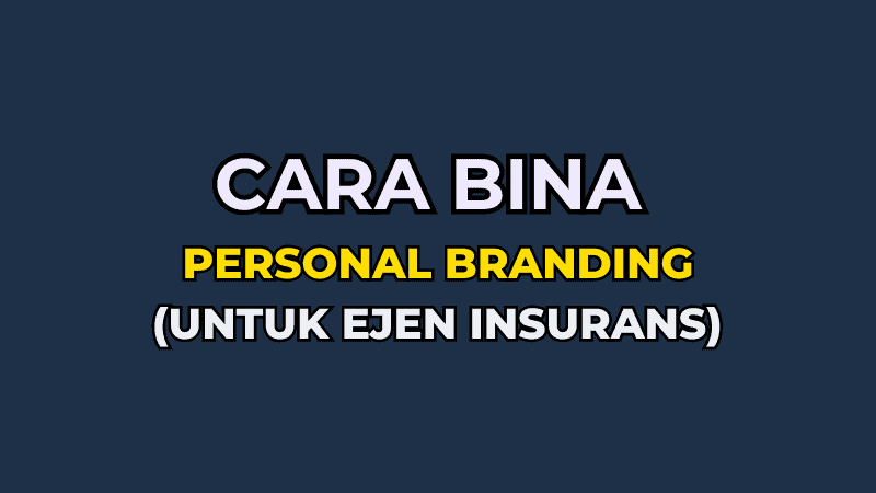 Bina Personal Branding Sebagai Ejen Insurans