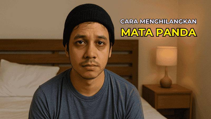 Cara Menghilangkan Mata Panda dengan Mudah