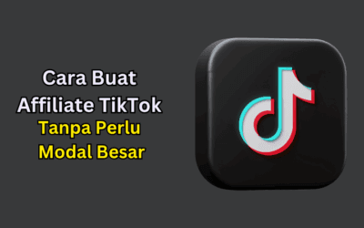 Cara Buat Affiliate TikTok Tanpa Perlu Modal Besar