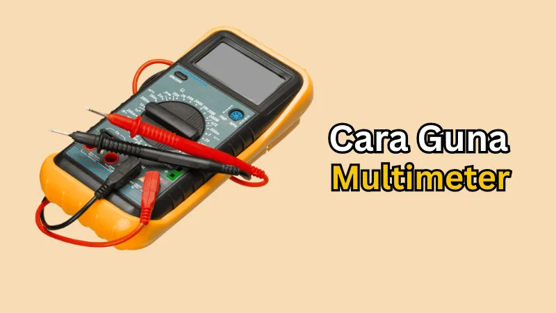 Tutorial Cara Guna Multimeter untuk Kegunaan Harian
